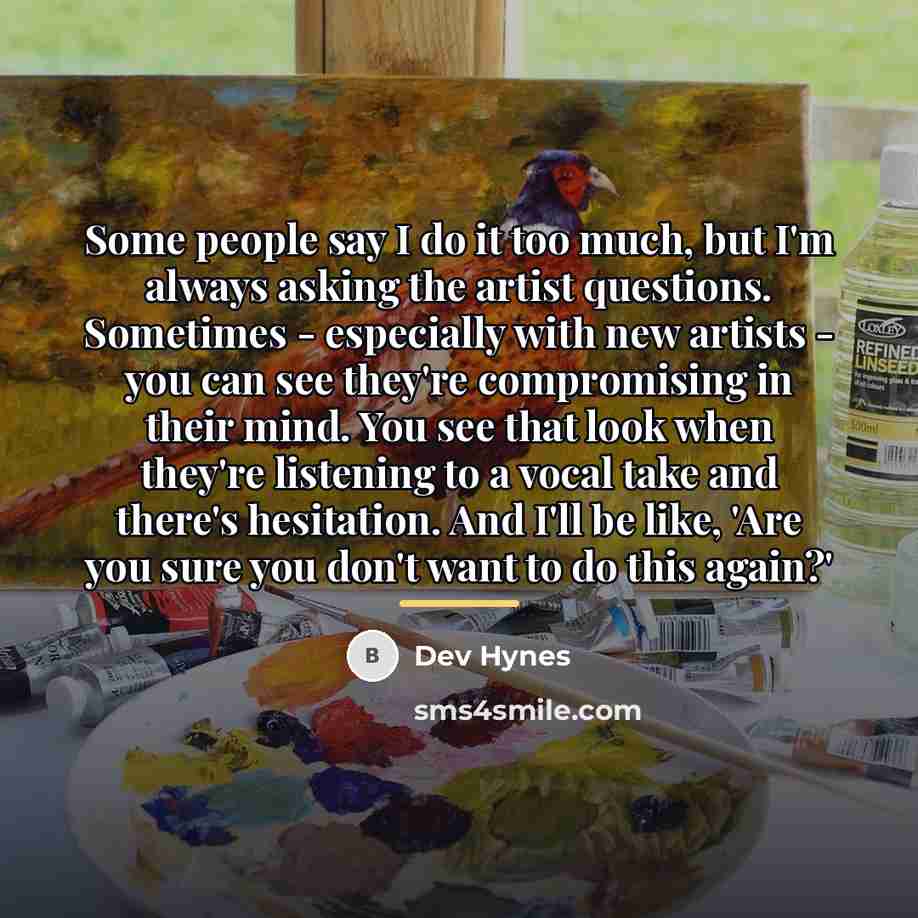 “Some people say I do it too much, but I'm…” quote by Dev Hynes