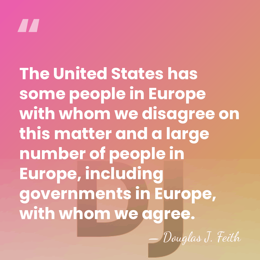 The United States has some people in Europe with whom we disagree&hellip; - Douglas J. Feith