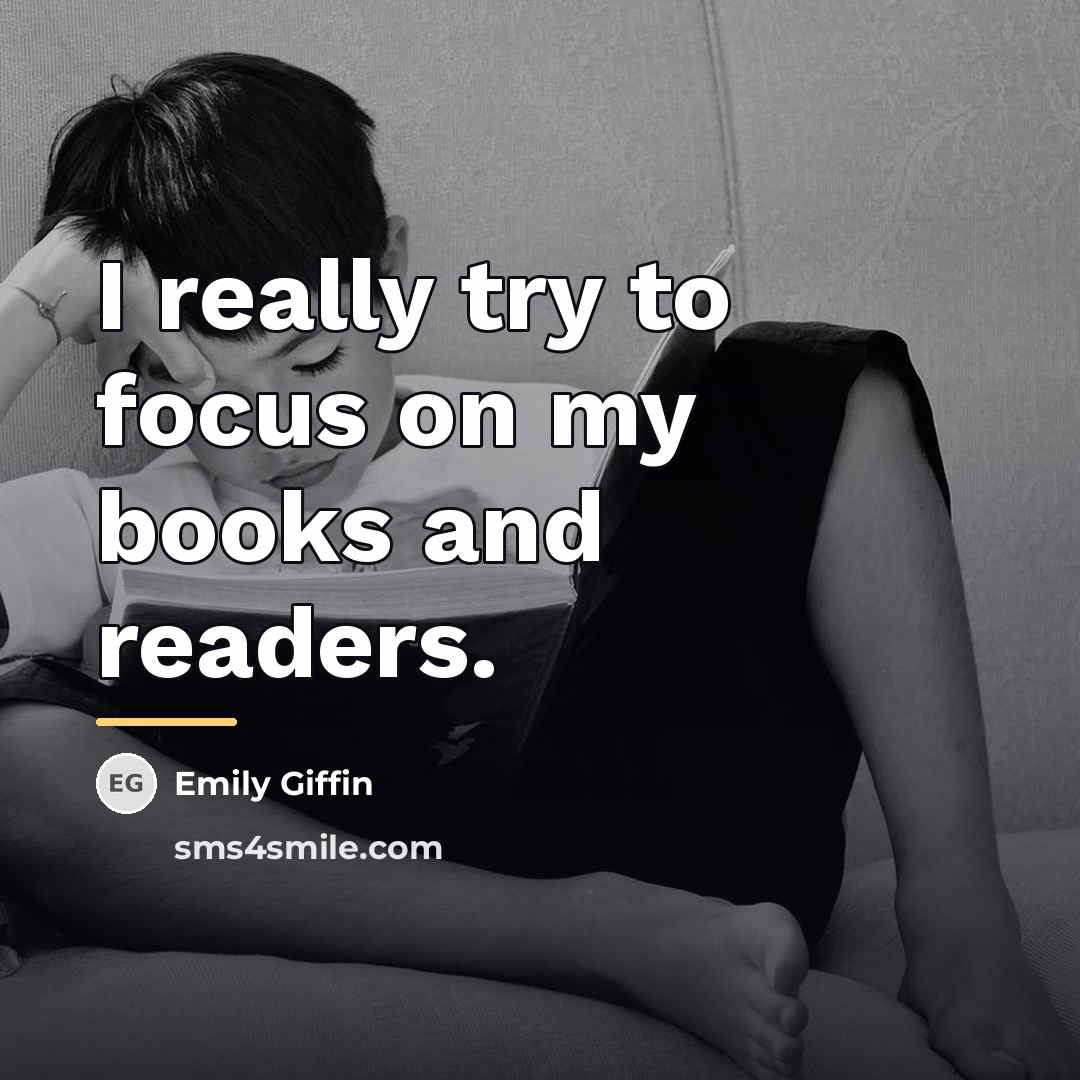 “I really try to focus on my books and readers.…” quote by Emily Giffin