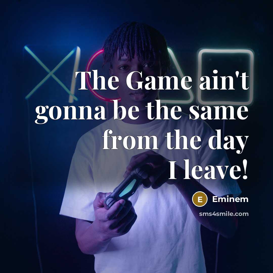 “The Game ain't gonna be the same from the day…” quote by Eminem