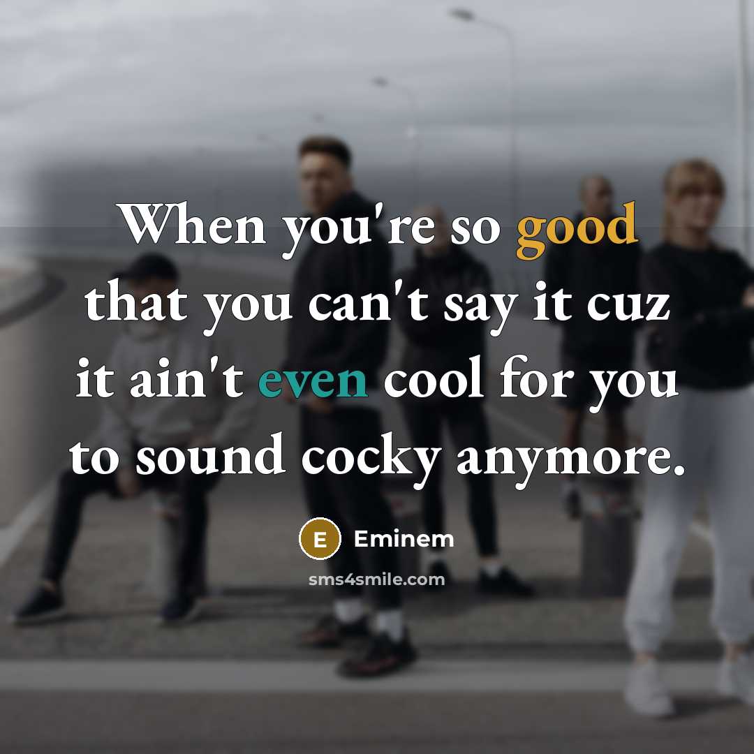 “When you're so good that you can't say it cuz…” quote by Eminem