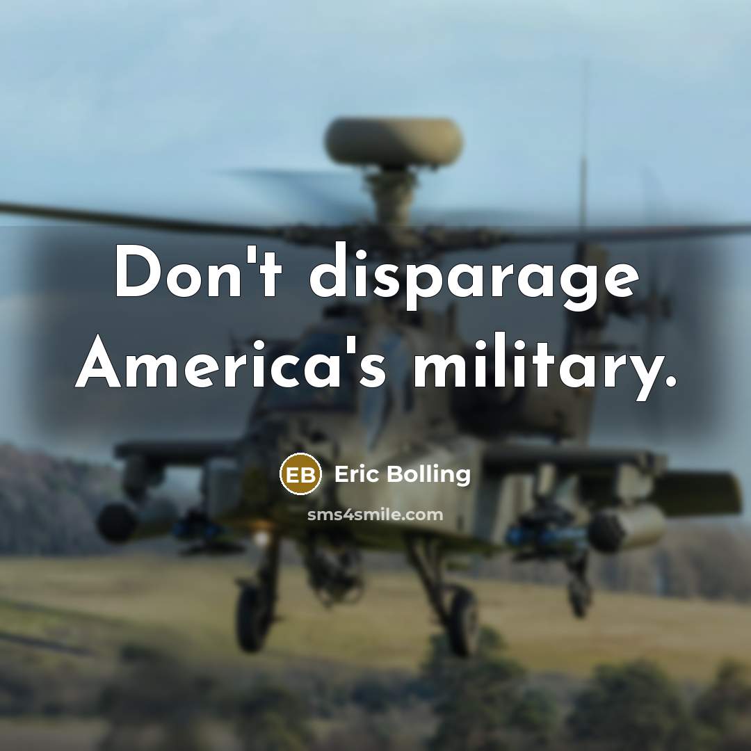 “Don't disparage America's military.…” quote by Eric Bolling