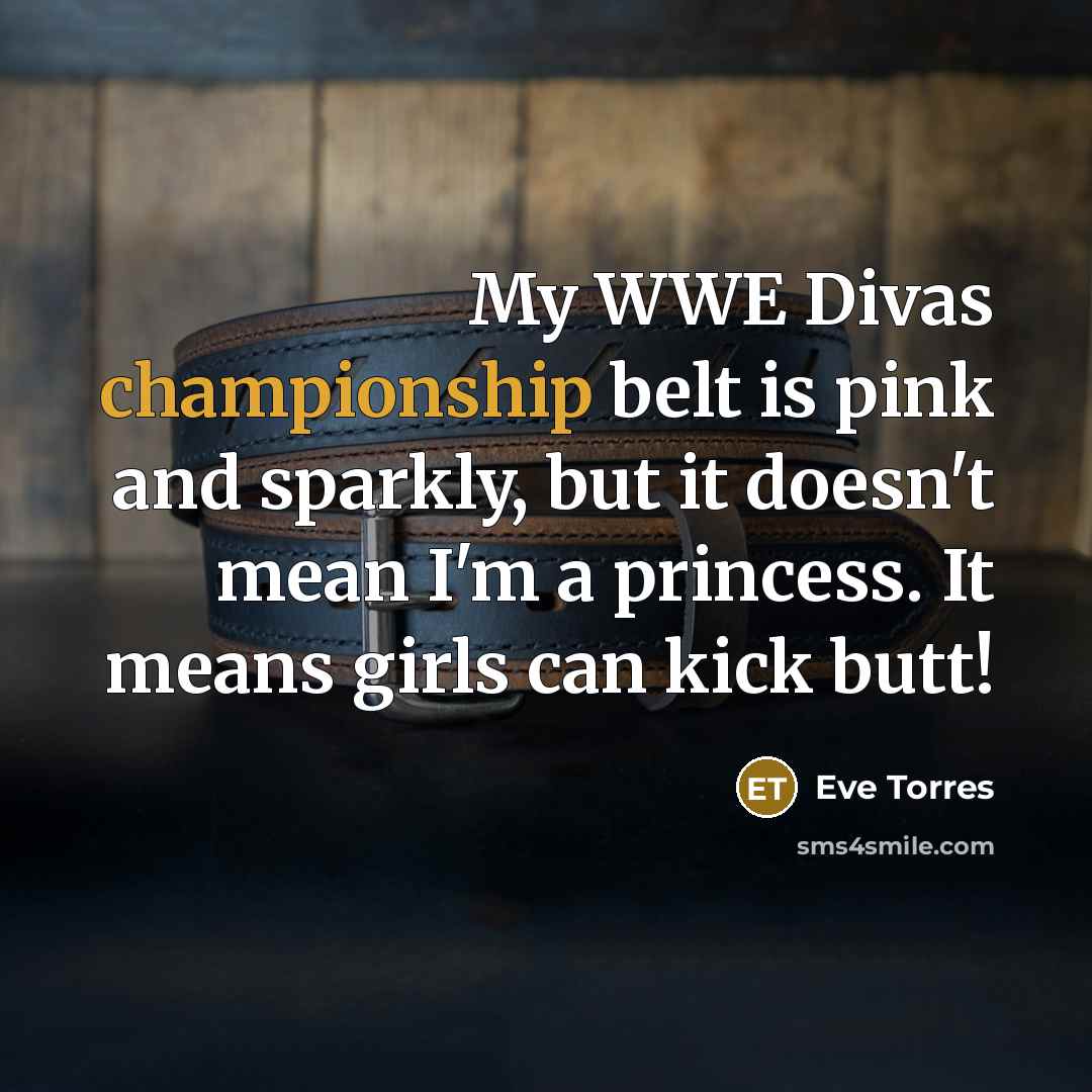 “My WWE Divas championship belt is pink and sparkly, but…” quote by Eve Torres