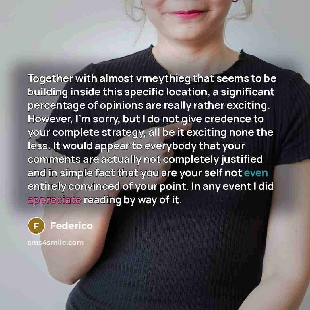 “Together with almost vrneythieg that seems to be building inside this specific location, a significant percentage of opinions are really rather exciting. However, I'm sorry, but I do not give credence to your complete strategy, all be it exciting none the less. It would appear to everybody that…” quote by Federico