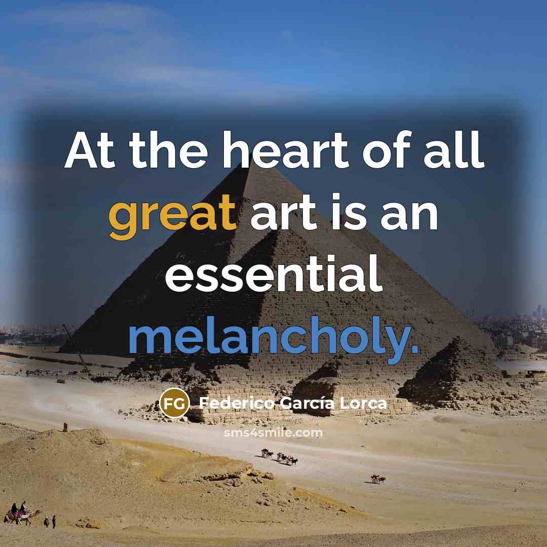 “At the heart of all great art is an essential…” quote by Federico Garcia Lorca