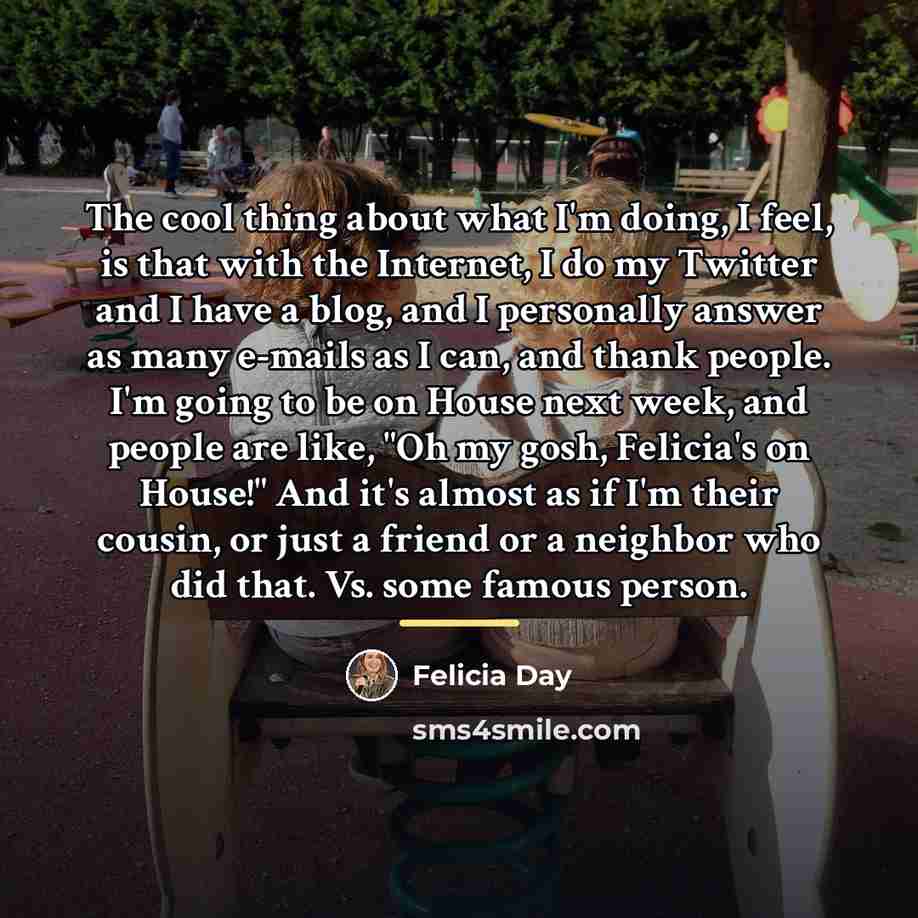 “The cool thing about what I'm doing, I feel, is…” quote by Felicia Day