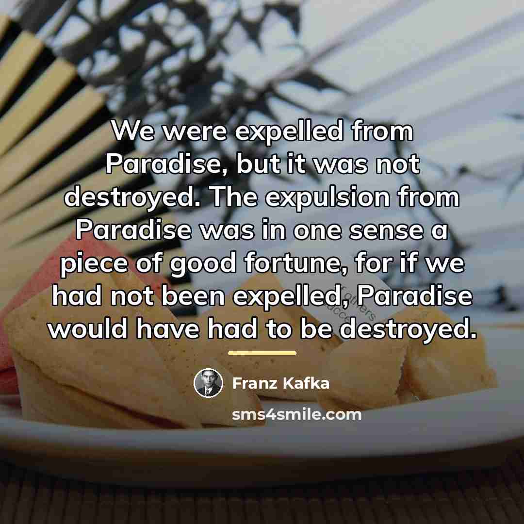 “We were expelled from Paradise, but it was not destroyed.…” quote by Franz Kafka