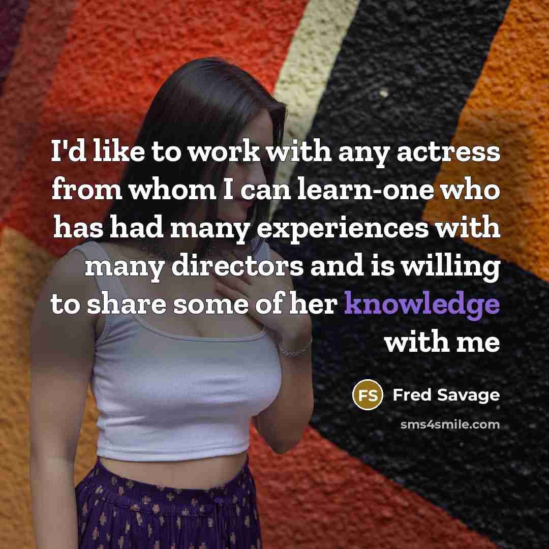 “I'd like to work with any actress from whom I…” quote by Fred Savage