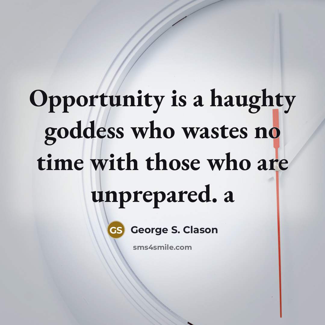 “Opportunity is a haughty goddess who wastes no time with…” quote by George S. Clason
