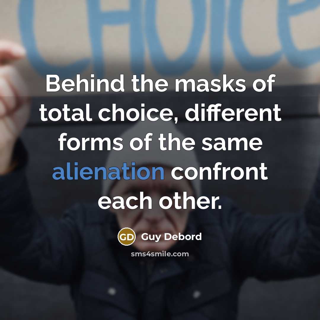 “Behind the masks of total choice, different forms of the…” quote by Guy Debord