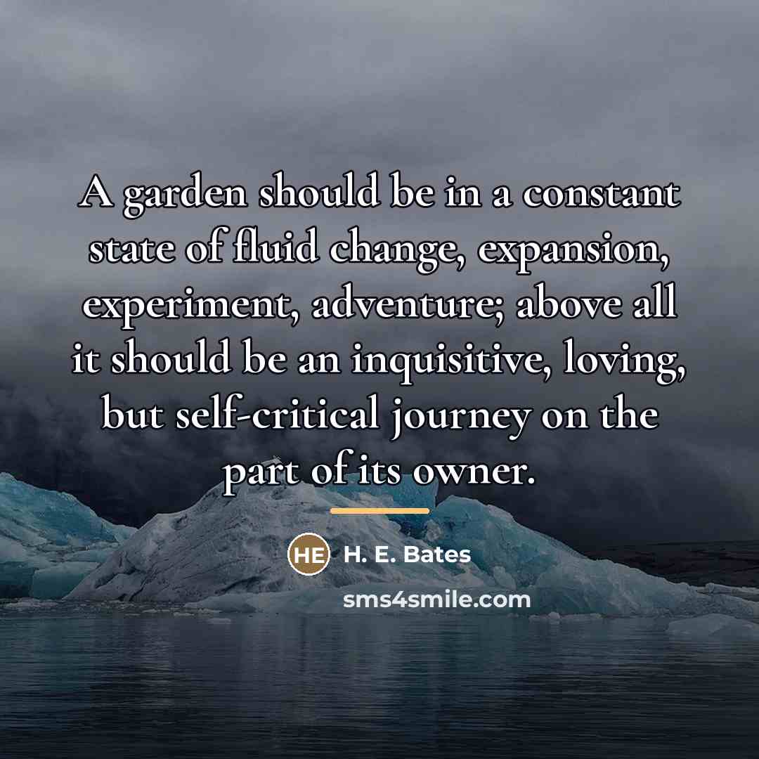 “A garden should be in a constant state of fluid…” quote by H. E. Bates