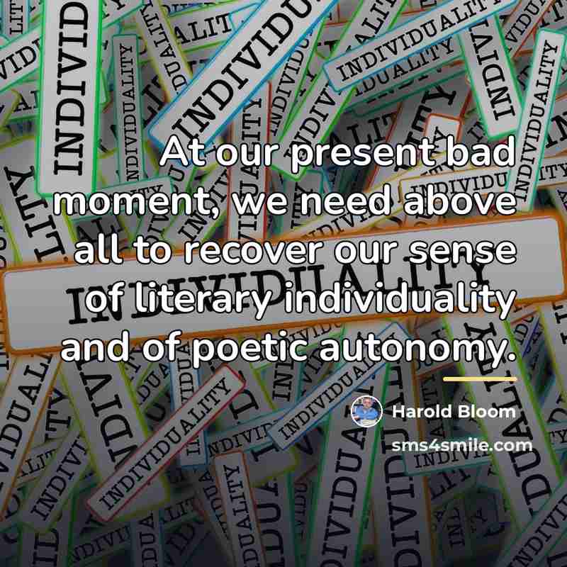 “At our present bad moment, we need above all to…” quote by Harold Bloom