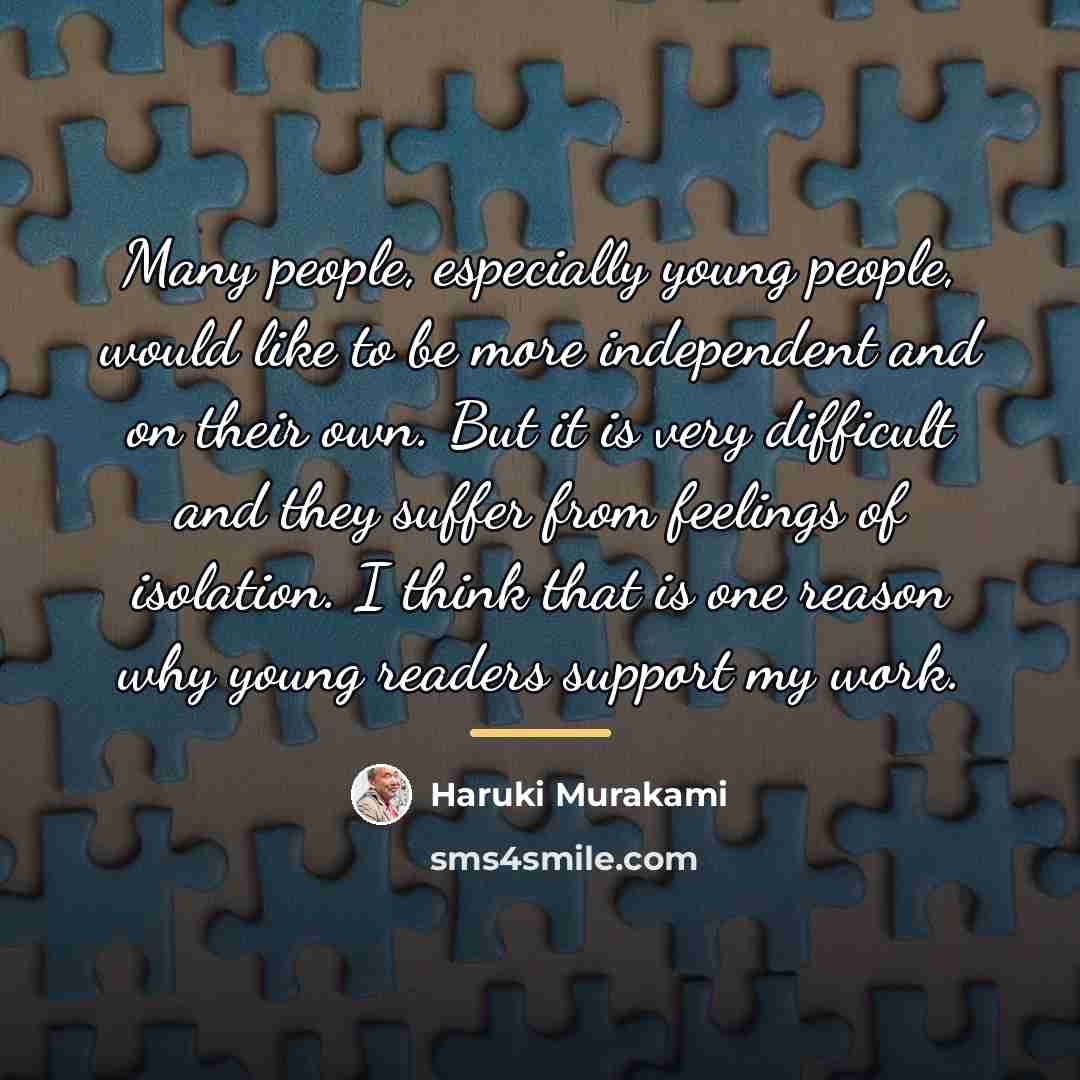 “Many people, especially young people, would like to be more…” quote by Haruki Murakami