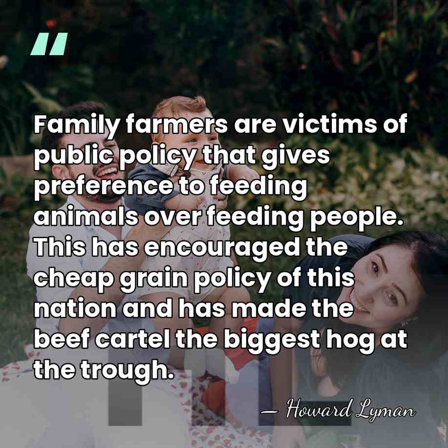 Family farmers are victims of public policy that gives preference to feeding&hellip; - Howard Lyman