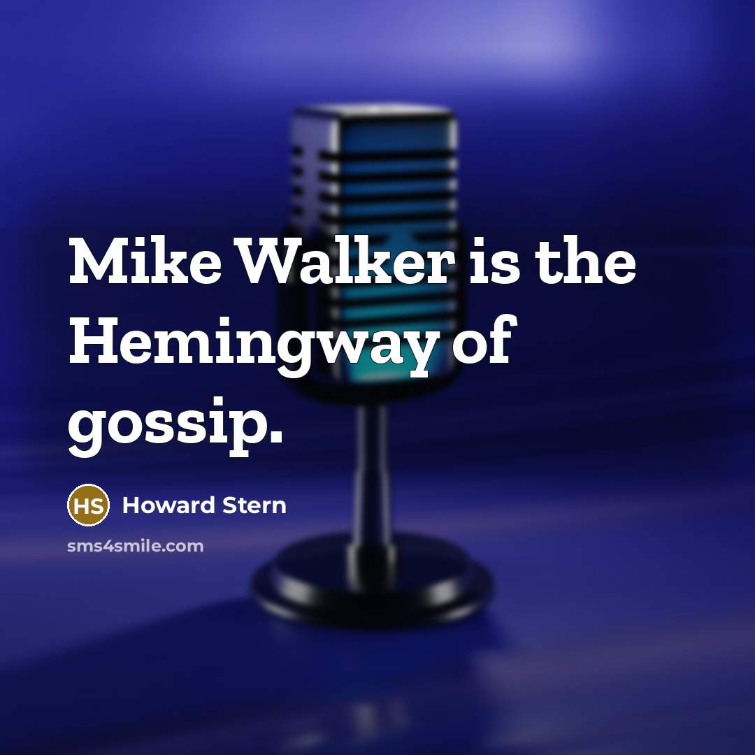 “Mike Walker is the Hemingway of gossip.…” quote by Howard Stern