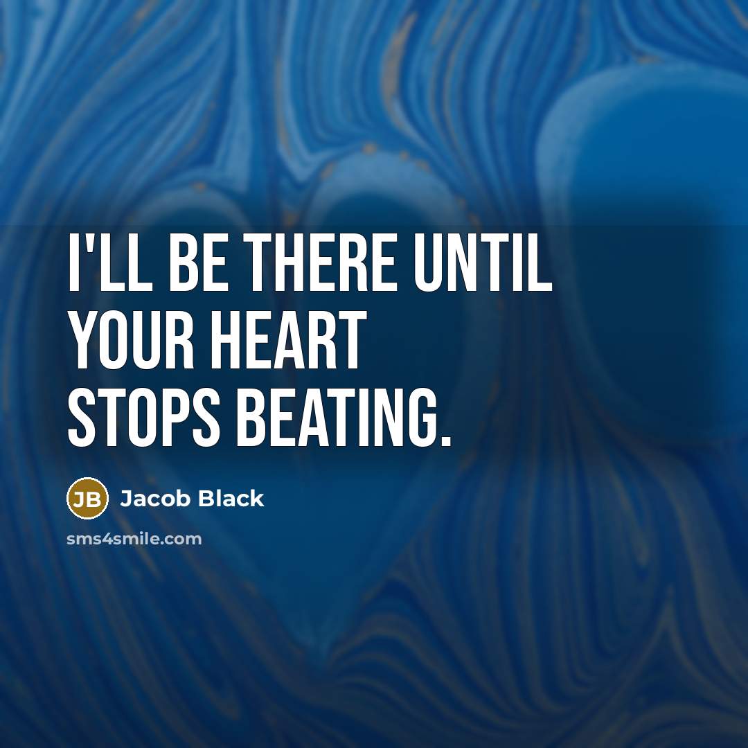 “I'll be there until your heart stops beating.…” quote by Jacob Black