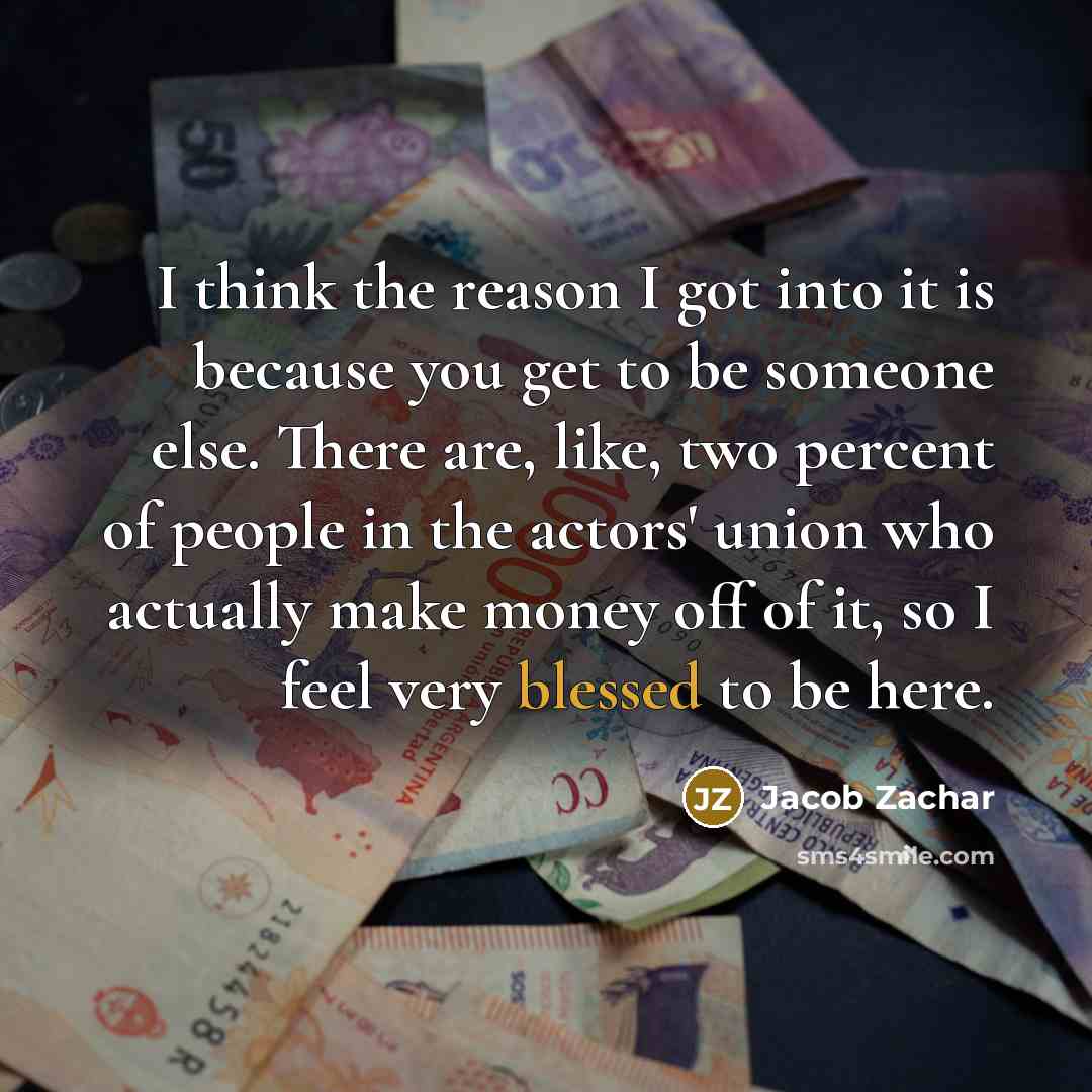 “I think the reason I got into it is because…” quote by Jacob Zachar