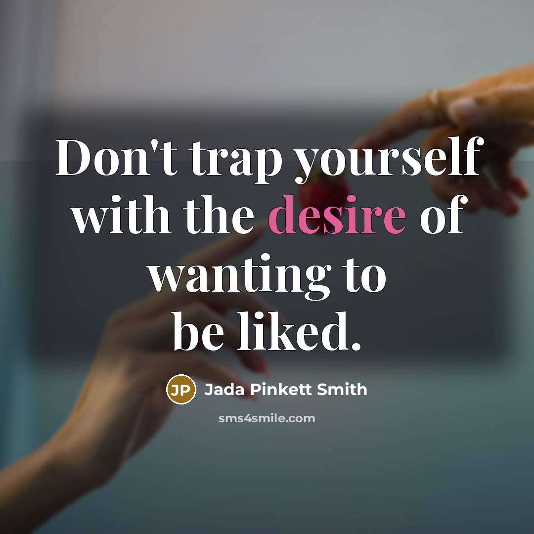 “Don't trap yourself with the desire of wanting to be…” quote by Jada Pinkett Smith
