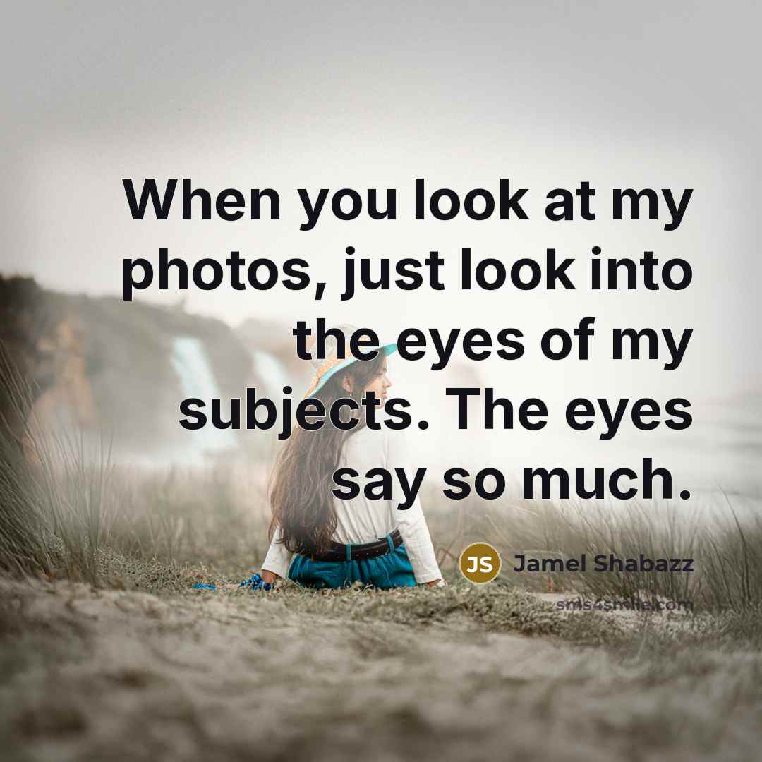“When you look at my photos, just look into the…” quote by Jamel Shabazz