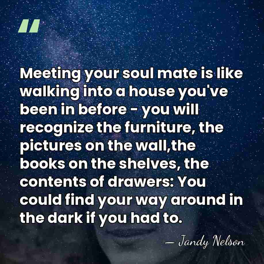 Meeting your soul mate is like walking into a house you've been&hellip; - Jandy Nelson