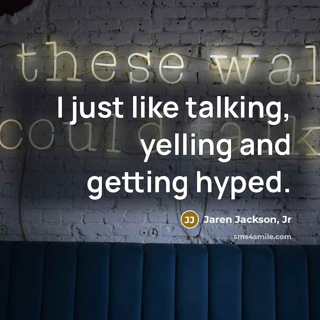 “I just like talking, yelling and getting hyped.…” quote by Jaren Jackson, Jr