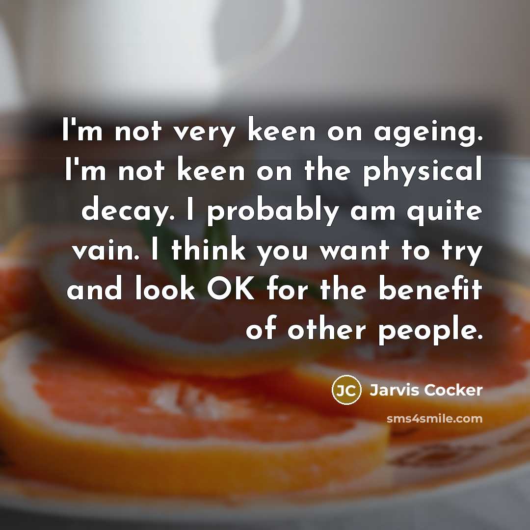 “I'm not very keen on ageing. I'm not keen on…” quote by Jarvis Cocker