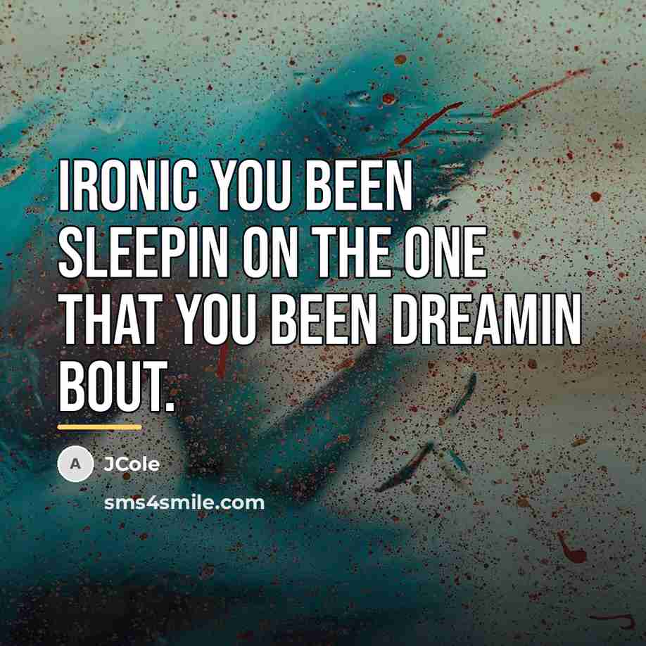 “Ironic you been sleepin on the one that you been…” quote by JCole