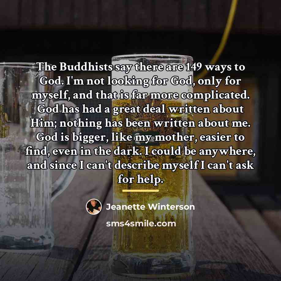 “The Buddhists say there are 149 ways to God. I'm…” quote by Jeanette Winterson