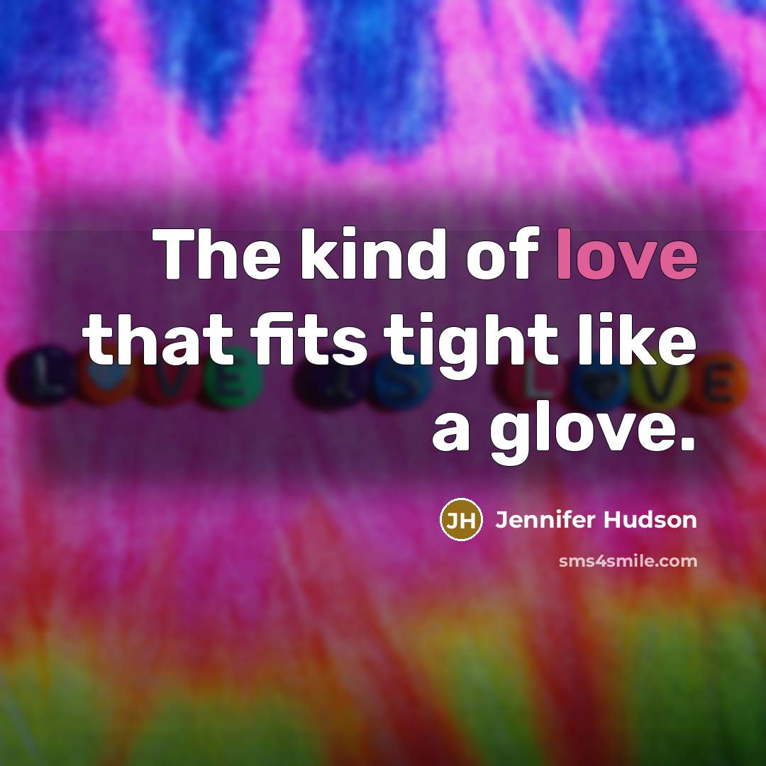“The kind of love that fits tight like a glove.…” quote by Jennifer Hudson