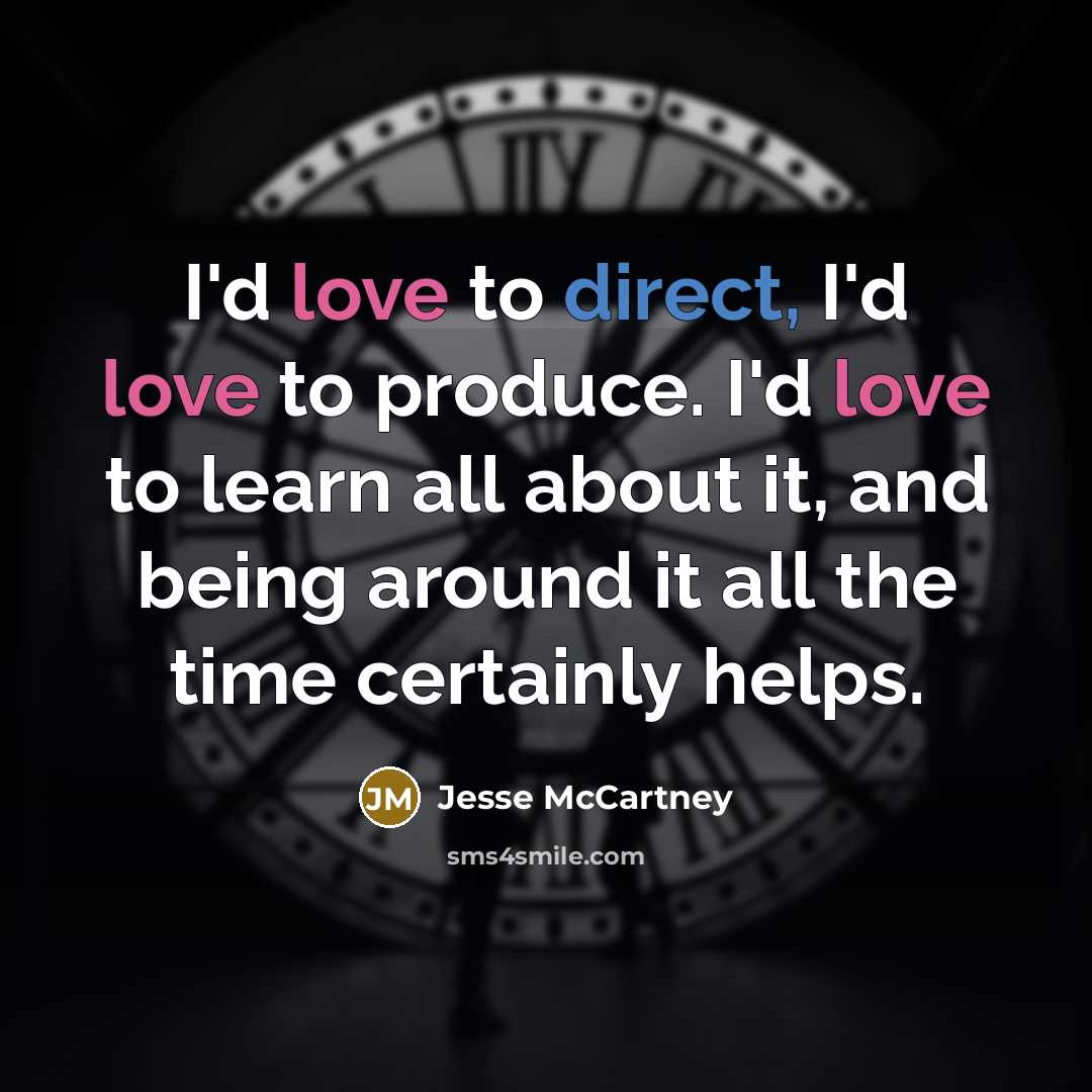 “I'd love to direct, I'd love to produce. I'd love…” quote by Jesse McCartney