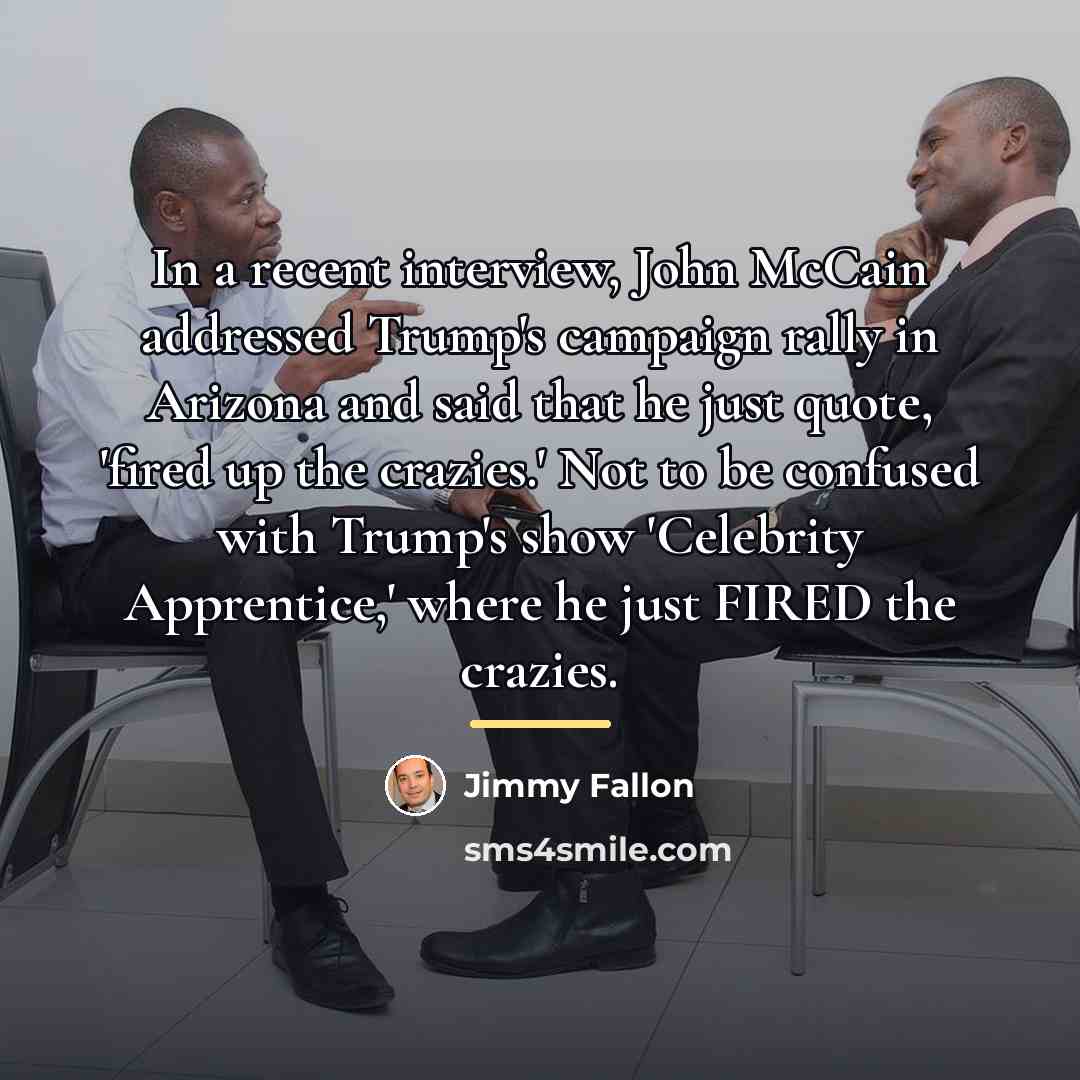 “In a recent interview, John McCain addressed Trump's campaign rally…” quote by Jimmy Fallon