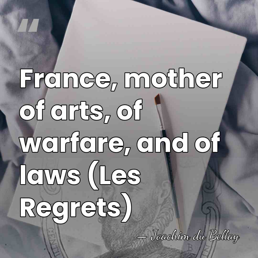 France, mother of arts, of warfare, and of laws (Les Regrets) - Joachim du Bellay
