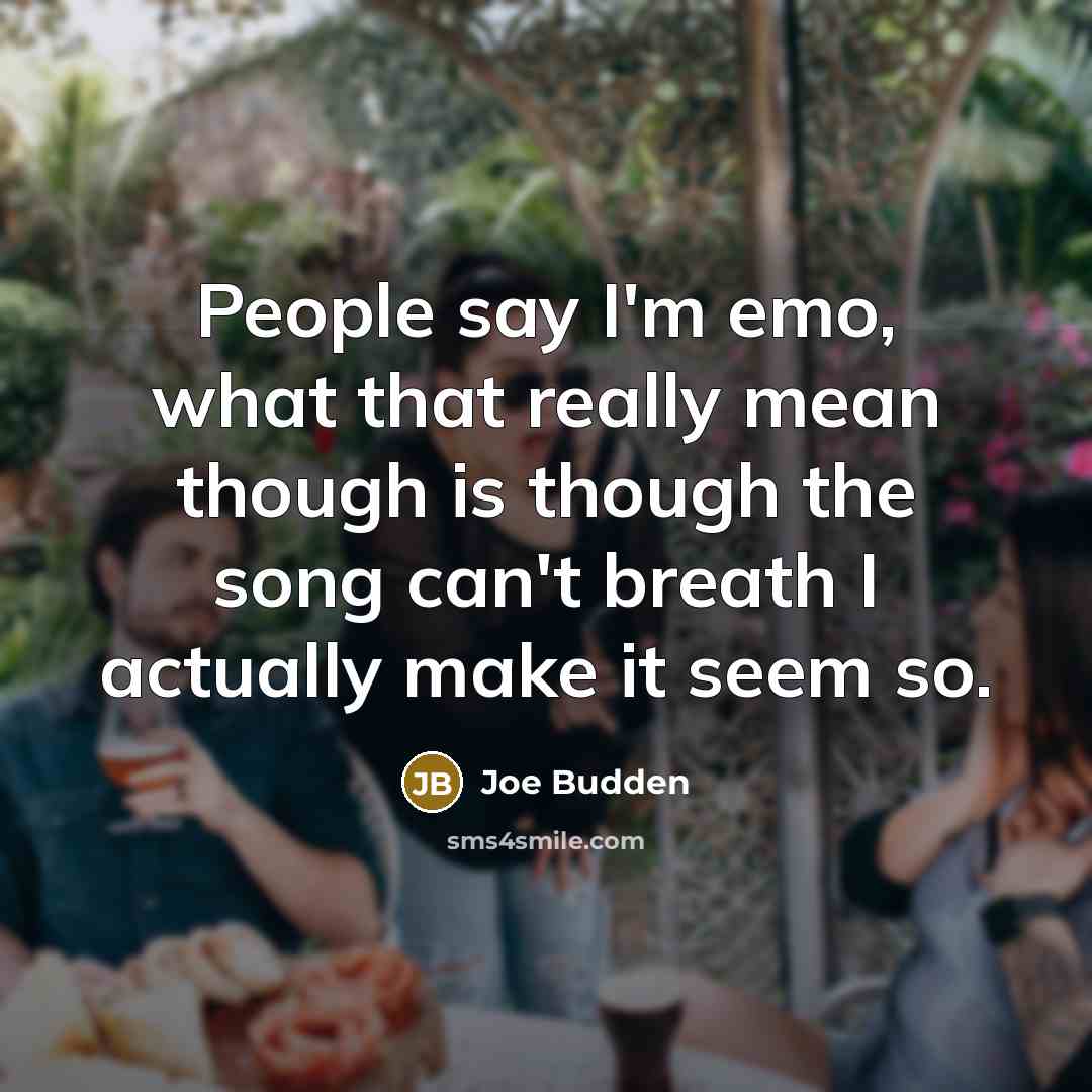 “People say I'm emo, what that really mean though is…” quote by Joe Budden