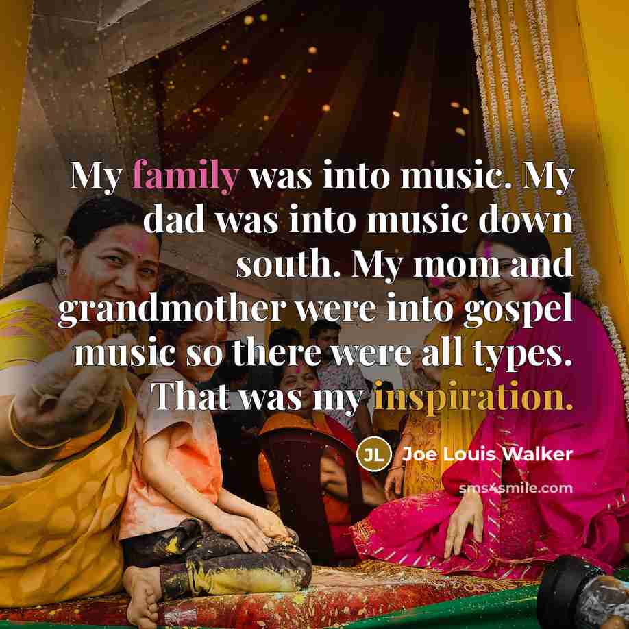 “My family was into music. My dad was into music…” quote by Joe Louis Walker