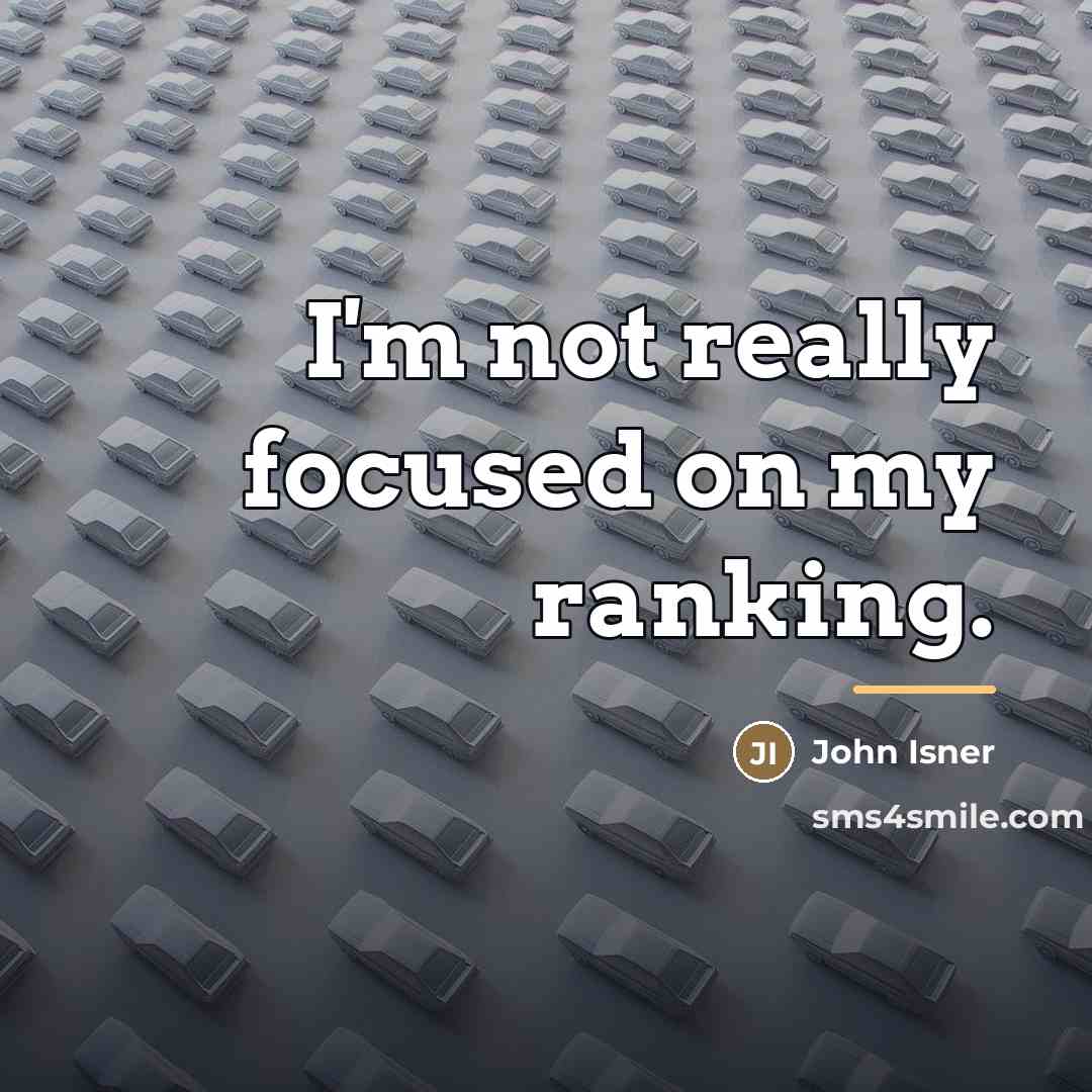 “I'm not really focused on my ranking.…” quote by John Isner