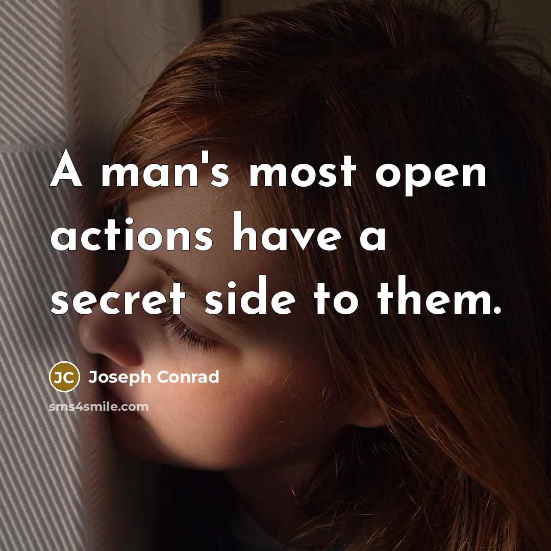 “A man's most open actions have a secret side to…” quote by Joseph Conrad
