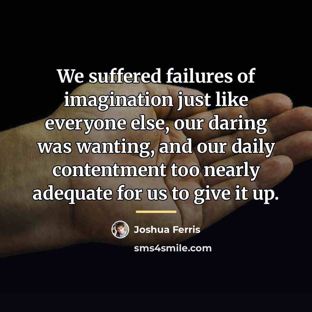 “We suffered failures of imagination just like everyone else, our…” quote by Joshua Ferris