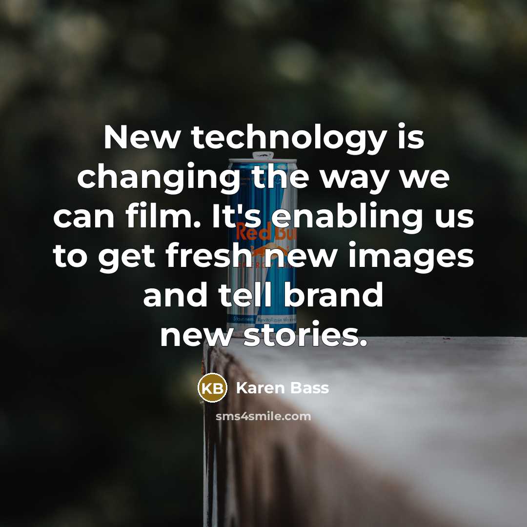 “New technology is changing the way we can film. It's…” quote by Karen Bass