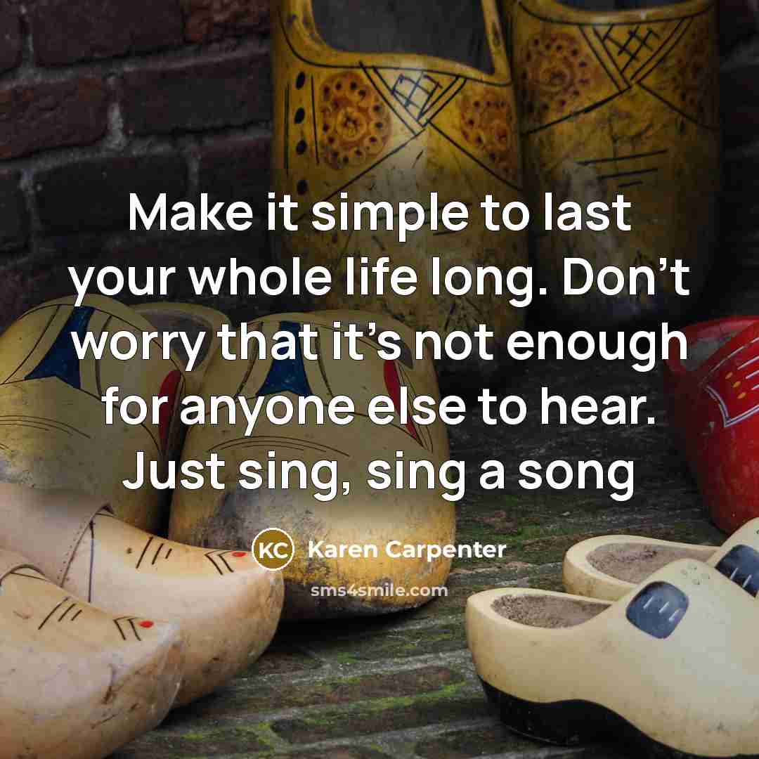 “Make it simple to last your whole life long. Don't…” quote by Karen Carpenter