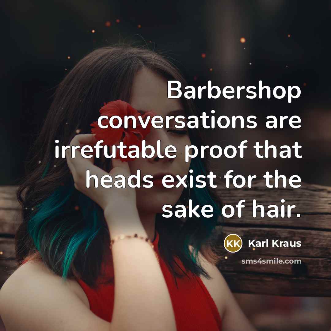“Barbershop conversations are irrefutable proof that heads exist for the…” quote by Karl Kraus