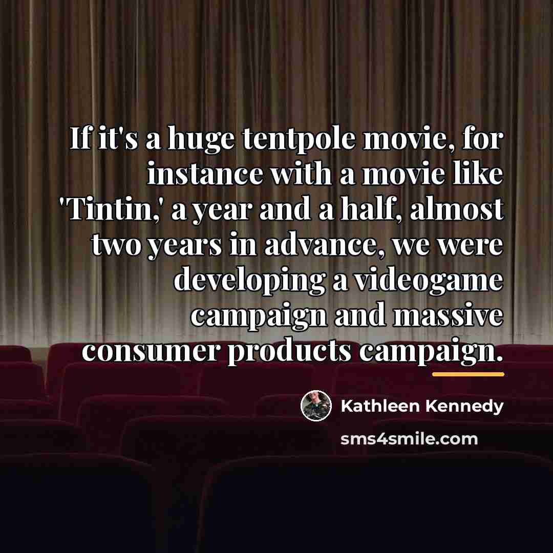“If it's a huge tentpole movie, for instance with a…” quote by Kathleen Kennedy