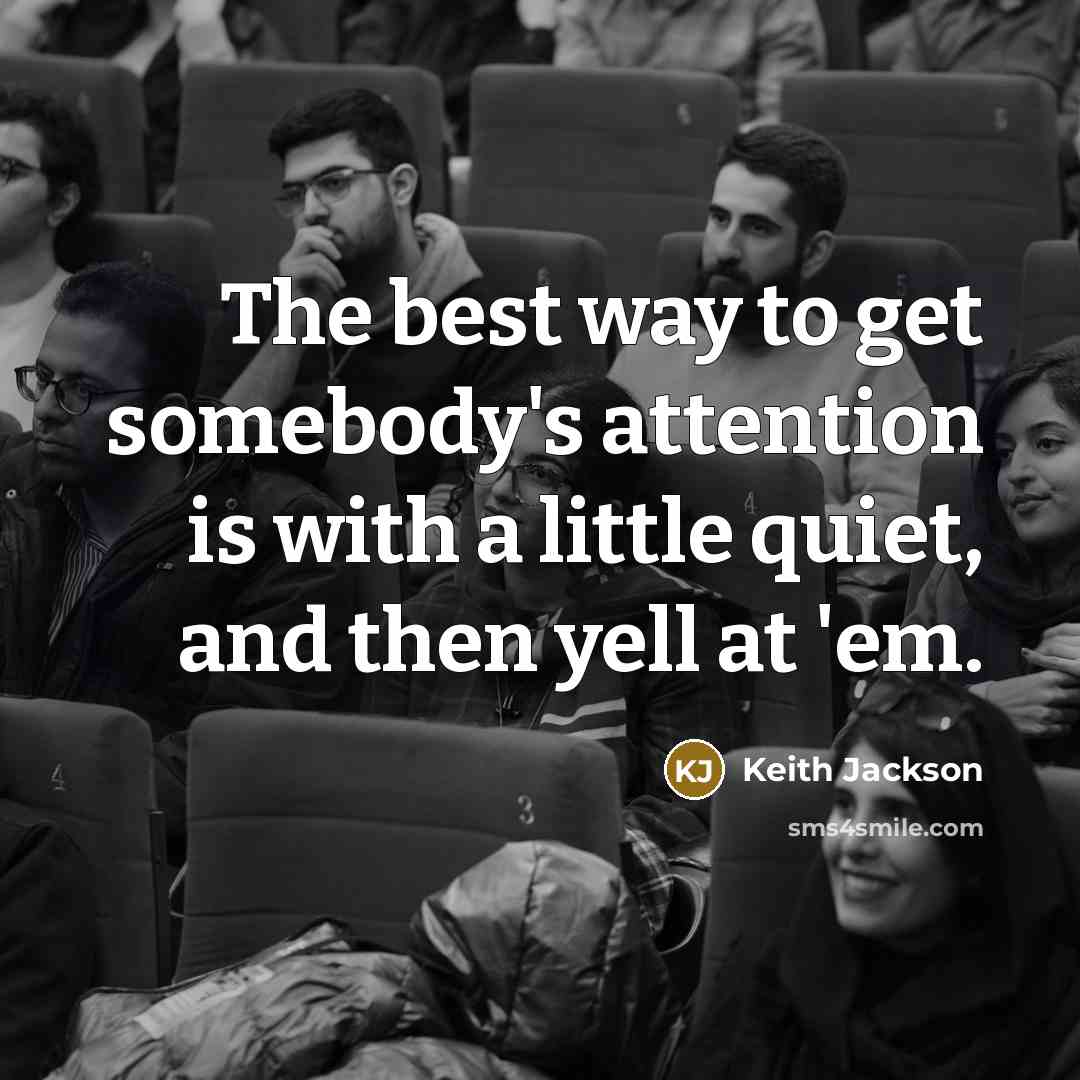 “The best way to get somebody's attention is with a…” quote by Keith Jackson