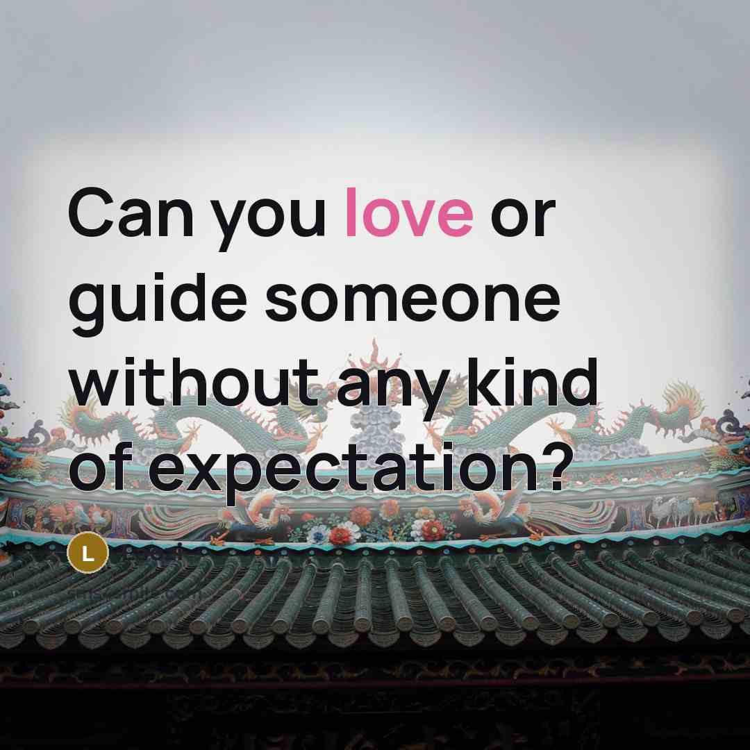 “Can you love or guide someone without any kind of…” quote by Laozi