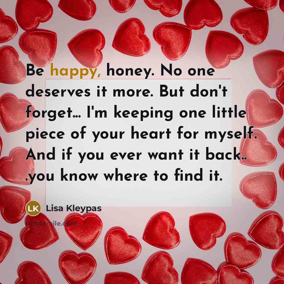 “Be happy, honey. No one deserves it more. But don't…” quote by Lisa Kleypas