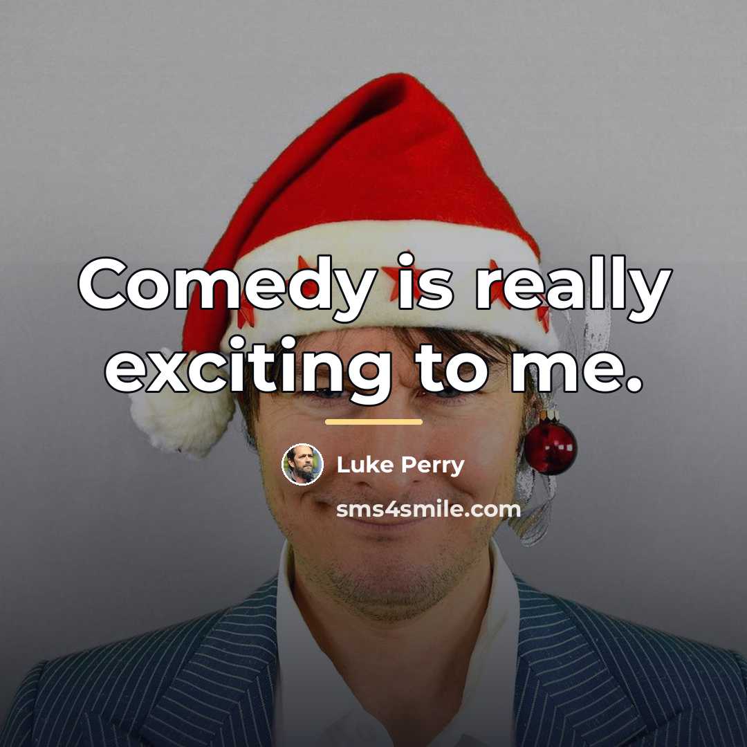 “Comedy is really exciting to me.…” quote by Luke Perry