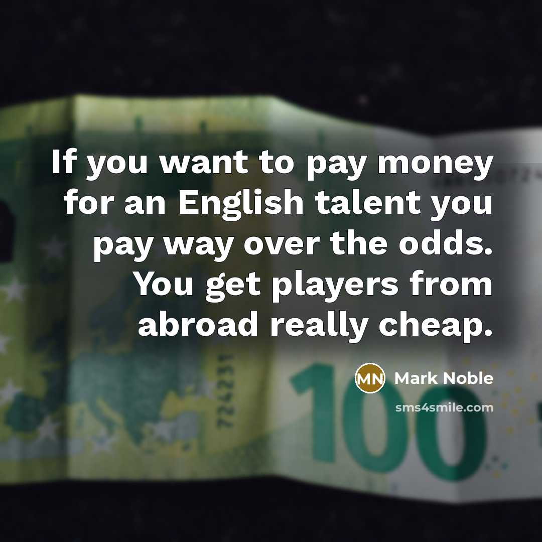 “If you want to pay money for an English talent…” quote by Mark Noble