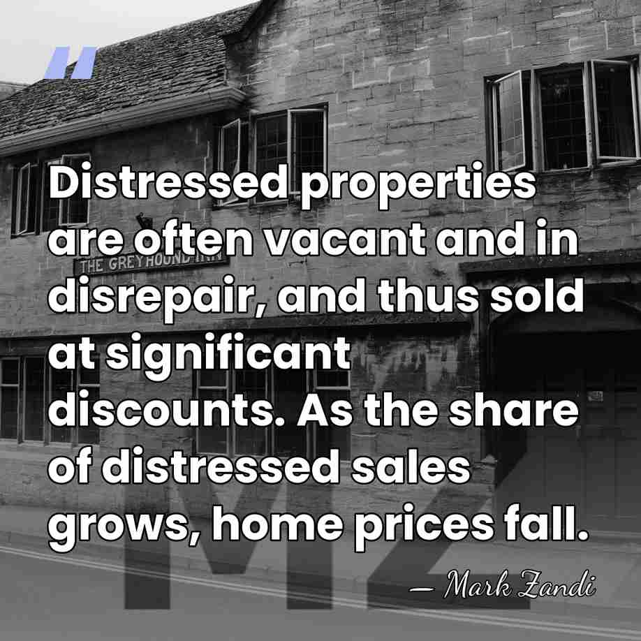 Distressed properties are often vacant and in disrepair, and thus sold at&hellip; - Mark Zandi
