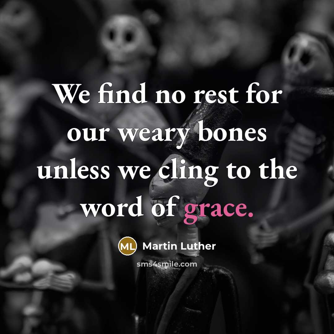 “We find no rest for our weary bones unless we…” quote by Martin Luther
