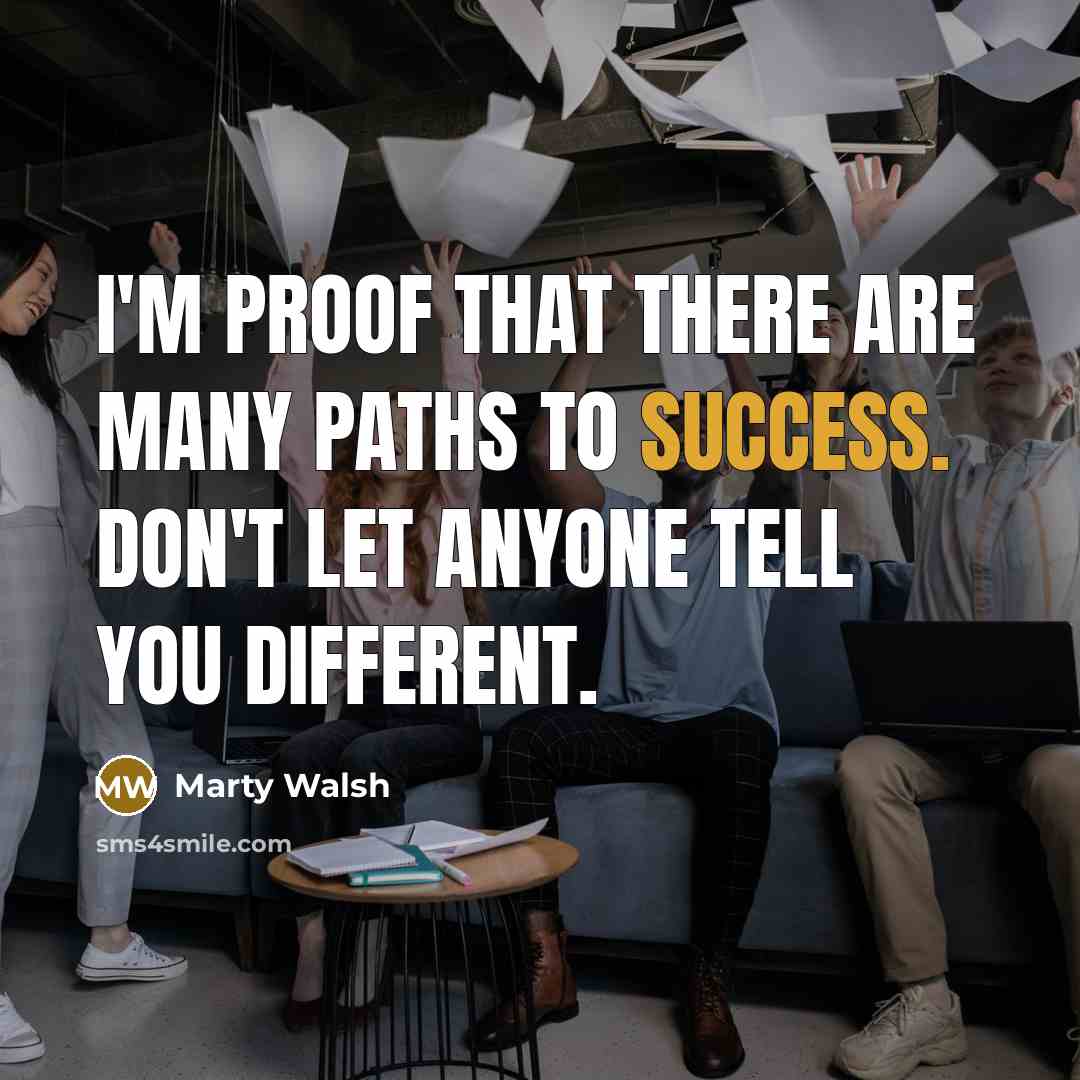 “I'm proof that there are many paths to success. Don't…” quote by Marty Walsh