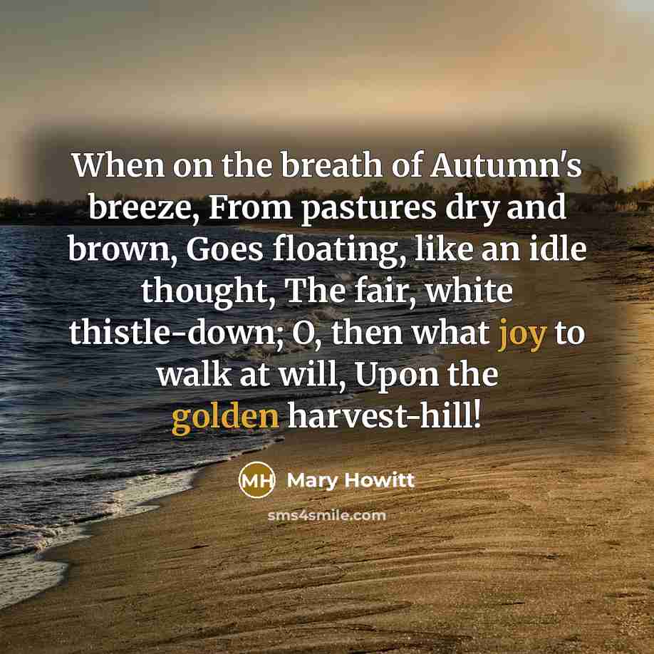 “When on the breath of Autumn's breeze, From pastures dry…” quote by Mary Howitt